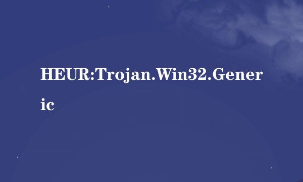 HEUR:Trojan.Win32.Generic