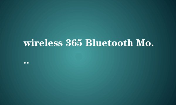 wireless 365 Bluetooth Module 什么意思