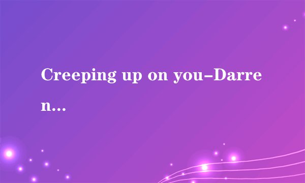 Creeping up on you-Darren Hayes歌词