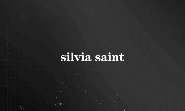 silvia saint