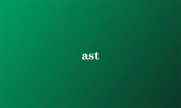 ast