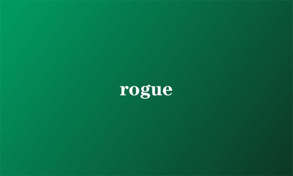 rogue