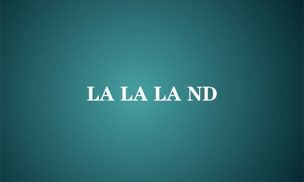 LA LA LA ND