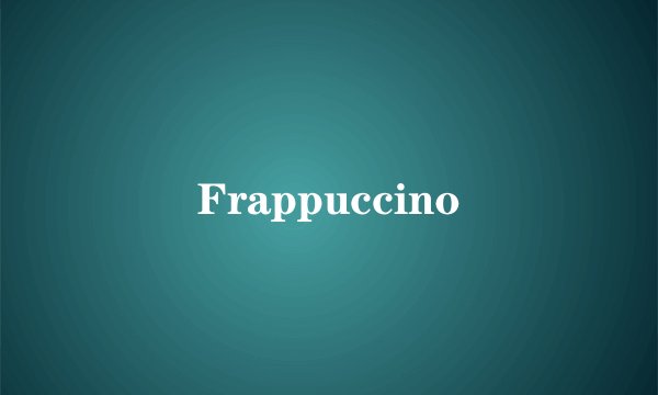 Frappuccino
