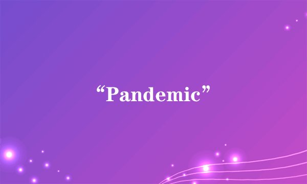 “Pandemic”