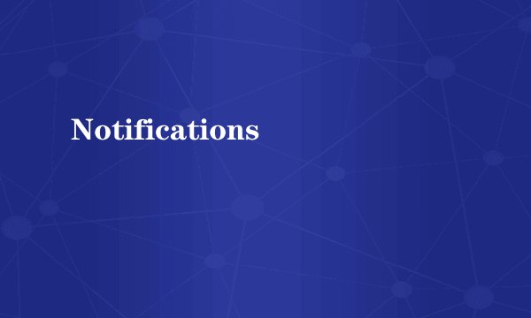 Notifications
