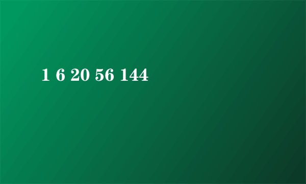 1 6 20 56 144