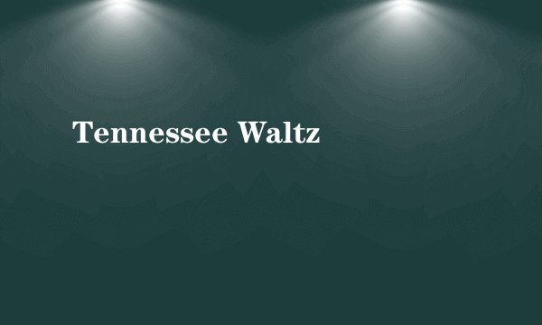 Tennessee Waltz