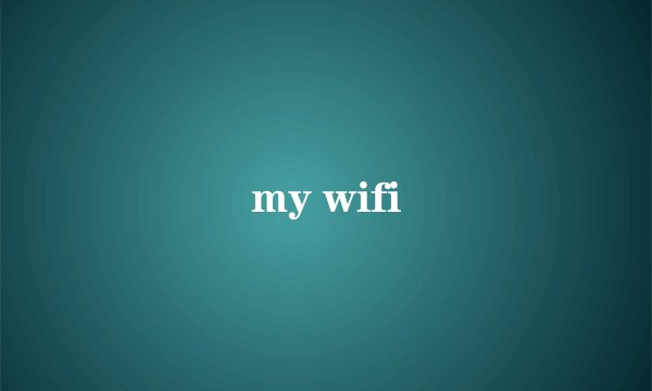my wifi