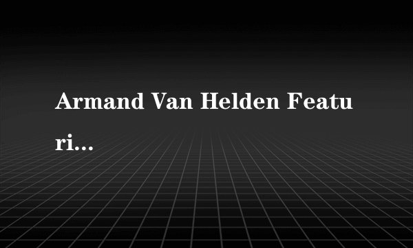 Armand Van Helden Featuring Common的《Full Moon》 歌词