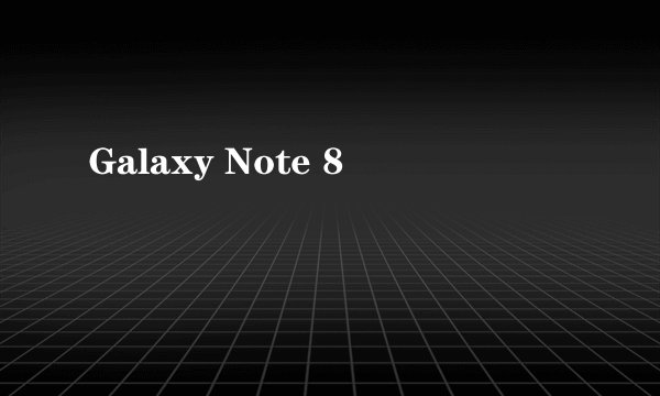Galaxy Note 8