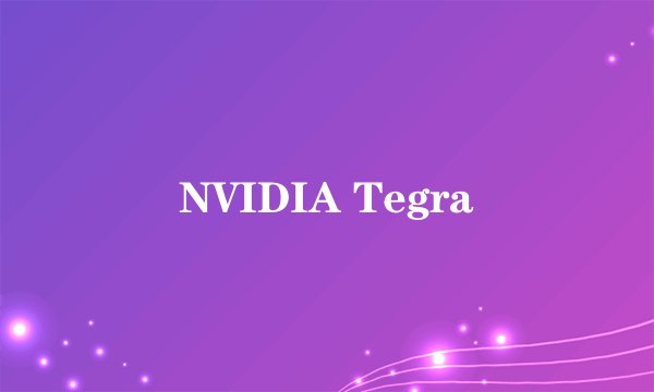 NVIDIA Tegra