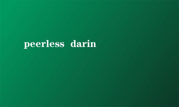 peerless darin
