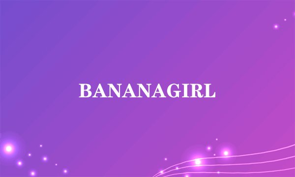 BANANAGIRL